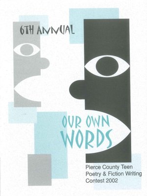 cover image of Our Own Words 6th Annual Pierce County Library Teen Poetry & Fiction Writing Contest 2002